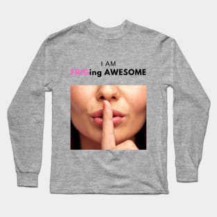 I am Frig-ing awesome! Long Sleeve T-Shirt